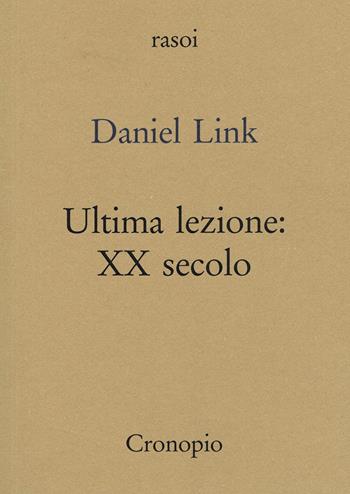 Ultima lezione. XX secolo - Daniel Link - Libro Cronopio 2026, Rasoi | Libraccio.it