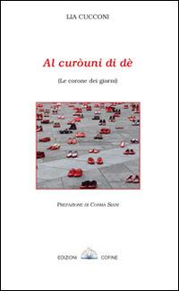 Al curòuni di dè-Le corone dei giorni - Lia Cucconi - Libro Cofine 2014 | Libraccio.it
