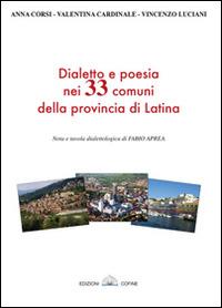 Dialetto e poesia nei 33 comuni della provincia di Latina - Anna Corsi, Valentina Cardinale, Vincenzo Luciani - Libro Cofine 2014 | Libraccio.it