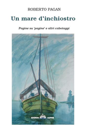 Un mare d'inchiostro. Pagine su pagine e altri cabotaggi - Roberto Pagan - Libro Cofine 2015 | Libraccio.it