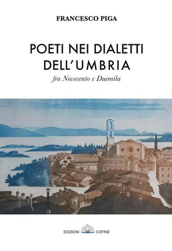 Poeti nei dialetti dell'Umbria fra Novecento e Duemila - Francesco Piga - Libro Cofine 2017 | Libraccio.it