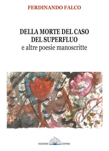 Della morte del caso del superfluo e altre poesie manoscritte - Ferdinando Falco - Libro Cofine 2018 | Libraccio.it