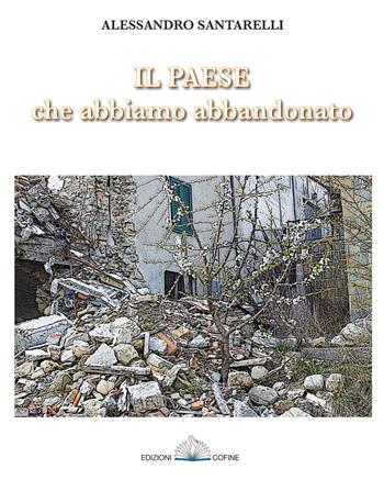 Il paese che abbiamo abbandonato - Alessandro Santarelli - Libro Cofine 2019 | Libraccio.it