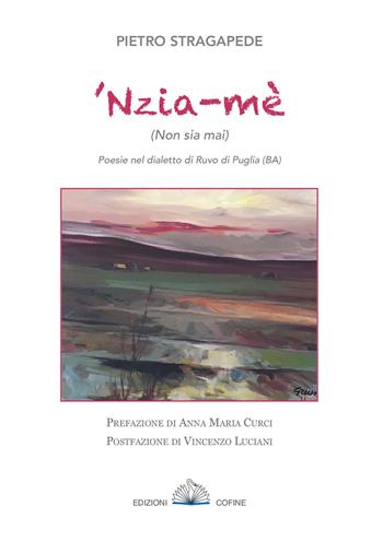 'Nzia-mè (Non sia mai). Poesie nel dialetto di Ruvo di Puglia - Pietro Stragapede - Libro Cofine 2019 | Libraccio.it