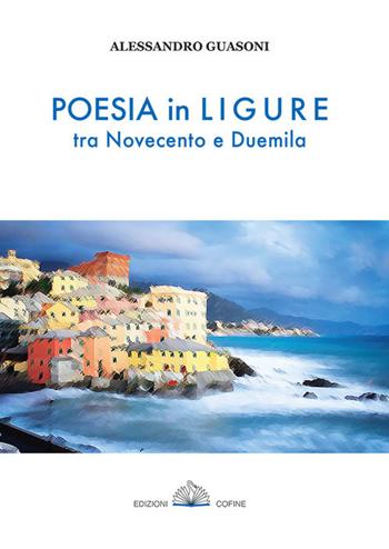 Poesia in ligure tra Novecento e Duemila - Alessandro Guasoni - Libro Cofine 2019 | Libraccio.it