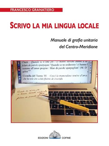 Scrivo la mia lingua locale. Manuale di grafia unitaria del Centro-Meridione - Francesco Granatiero - Libro Cofine 2021 | Libraccio.it