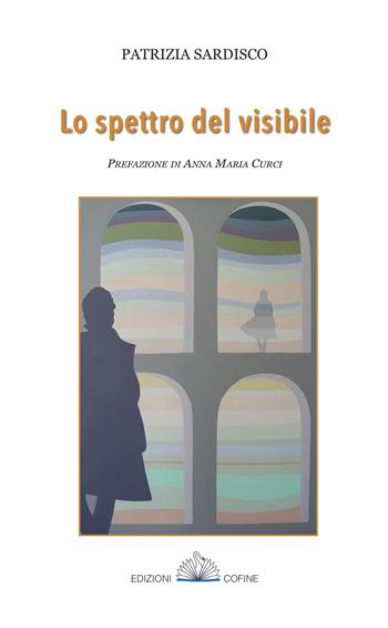 Lo spettro del visibile - Patrizia Sardisco - Libro Cofine 2021, Aperilibri | Libraccio.it