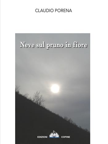 Neve sul pruno in fiore - Claudio Porena - Libro Cofine 2021 | Libraccio.it