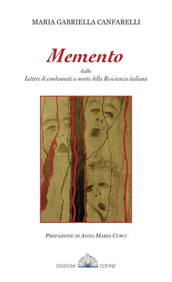"Memento" dalle Lettere di condannati a morte della Resistenza italiana - Maria Gabriella Canfarelli - Libro Cofine 2021 | Libraccio.it