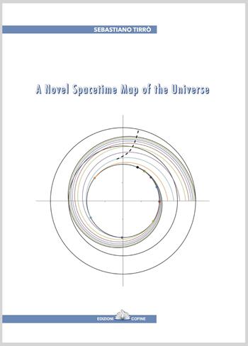 A novel spacetime map of the universe - Sebastiano Tirrò - Libro Cofine 2022 | Libraccio.it