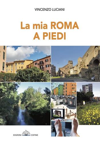 La mia Roma a piedi - Vincenzo Luciani - Libro Cofine 2022 | Libraccio.it