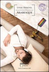 Arabesque - Livin Derevel - Libro Officina Editoriale Milena 2015, Letteratura LGBT | Libraccio.it