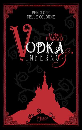 Vodka&Inferno. Vol. 1: La morte fidanzata - Penelope Delle Colonne - Libro Officina Editoriale Milena 2016, Letteratura fantastica | Libraccio.it