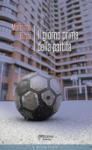 Il giorno prima della partita - Marianna Bassi - Libro Officina Editoriale Milena 2016, Tascabili | Libraccio.it