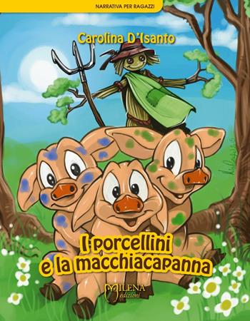 I porcellini e la macchiacapanna - Carolina D'Isanto - Libro Officina Editoriale Milena 2016, Narrativa per ragazzi | Libraccio.it