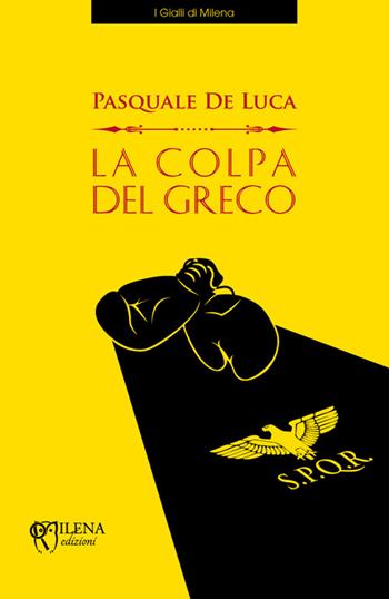 La colpa del greco - Pasquale De Luca - Libro Officina Editoriale Milena 2016, I gialli | Libraccio.it