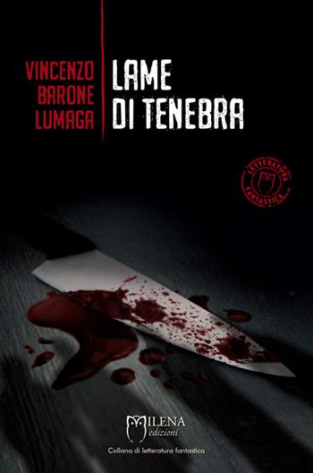 Lame di tenebra - Vincenzo Barone Lumaga - Libro Officina Editoriale Milena 2016, Letteratura fantastica | Libraccio.it