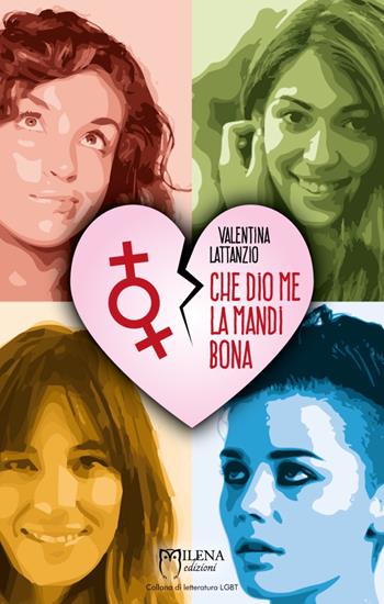 Che Dio me la mandi bona - Valentina Lattanzio - Libro Officina Editoriale Milena 2017, Letteratura LGBT | Libraccio.it