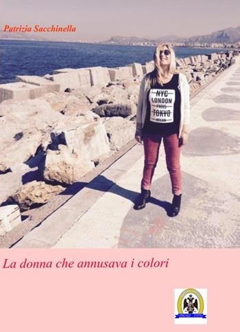La donna che annusava i colori - Patrizia Sacchinella - Libro Centro Studi Tindari Patti 2016 | Libraccio.it