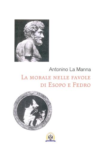 La morale nelle favole di Esopo e di Fedro - Antonino La Manna - Libro Centro Studi Tindari Patti 2014 | Libraccio.it