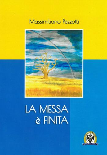 La messa è finita - Massimiliano Pezzotti - Libro Centro Studi Tindari Patti 2017 | Libraccio.it