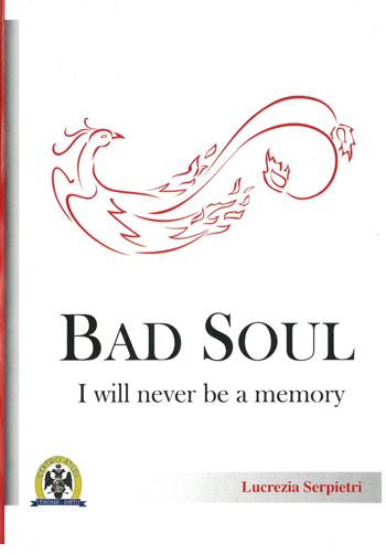 Bad Soul. I will never be a memory. Ediz. italiana - Lucrezia Serpietri - Libro Centro Studi Tindari Patti 2018 | Libraccio.it