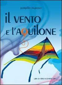 Il vento e l'aquilone - Pompilio Ingrosso - Libro Libreria Editrice Urso 2013, Araba Fenice. Collana di poesia | Libraccio.it