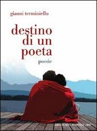 Destino di un poeta - Gianni Terminiello - Libro Libreria Editrice Urso 2013, Araba Fenice. Collana di poesia | Libraccio.it