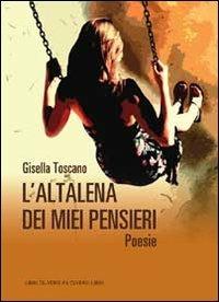 L' altalena dei miei pensieri - Gisella Toscano - Libro Libreria Editrice Urso 2013, Araba Fenice. Collana di poesia | Libraccio.it
