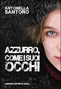 Azzurro, come i suoi occhi - Antonella Santoro - Libro Libreria Editrice Urso 2014, Mneme | Libraccio.it