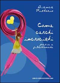 Come cerchi incrociati. Poesie e filastrocche - Bianca Pistorio - Libro Libreria Editrice Urso 2014, Araba Fenice. Collana di poesia | Libraccio.it
