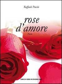 Rose d'amore - Raffaele Puccio - Libro Libreria Editrice Urso 2014, Araba Fenice. Collana di poesia | Libraccio.it
