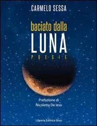 Baciato dalla luna - Carmelo Sessa - Libro Libreria Editrice Urso 2014, Araba Fenice. Collana di poesia | Libraccio.it