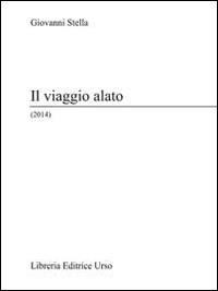 Il viaggio alato (2014) - Giovanni Stella - Libro Libreria Editrice Urso 2014, Omnia | Libraccio.it
