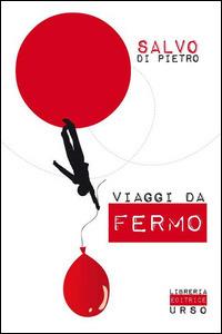 Viaggi da fermo - Salvatore Di Pietro - Libro Libreria Editrice Urso 2014, Mneme | Libraccio.it
