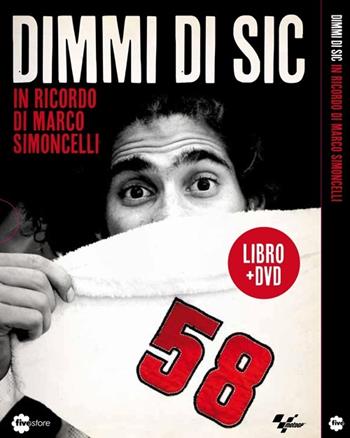 Dimmi di Sic. In ricordo di Marco Simoncelli. DVD. Con libro  - Libro Fivestore 2013 | Libraccio.it
