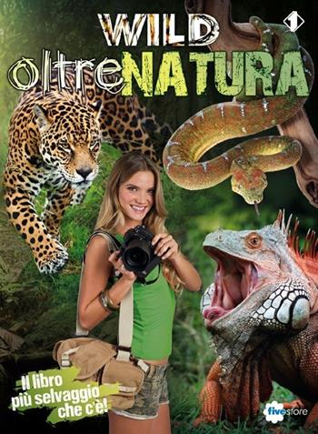 Wild. Oltrenatura  - Libro Fivestore 2013, Intrattenimento | Libraccio.it