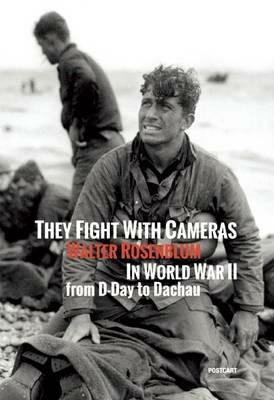 They fight with cameras. Walter Rosenblum in world war II from D-day to Dachau. Ediz. italiana e inglese - Walter Rosenblum - Libro Postcart Edizioni 2014, Fotografia | Libraccio.it