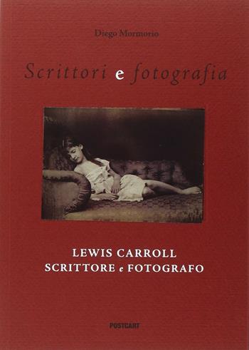 Lewis Carroll scrittore e fotografo. Ediz. illustrata - Diego Mormorio - Libro Postcart Edizioni 2014, Scrittori e fotografia | Libraccio.it