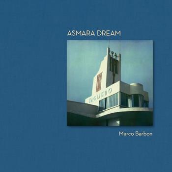 Asmara dream. Ediz. italiana e inglese - Marco Barbon - Libro Postcart Edizioni 2016, Fotografia | Libraccio.it