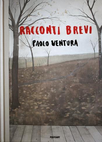 Racconti brevi - Paolo Ventura - Libro Postcart Edizioni 2016, Fotografia | Libraccio.it