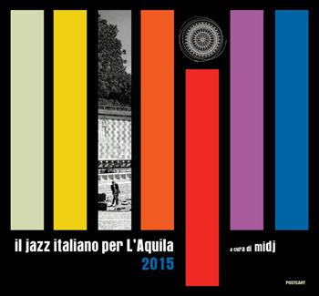 Il jazz italiano per L'Aquila 2015. Ediz. illustrata  - Libro Postcart Edizioni 2016, Fotografia | Libraccio.it