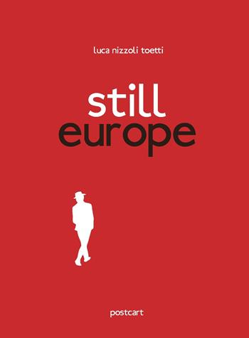 Still Europe. Ediz. italiana e inglese - Luca Nizzoli Toetti - Libro Postcart Edizioni 2017, Fotografia | Libraccio.it