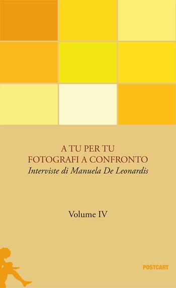 A tu per tu. Fotografi a confronto. Vol. 4 - Manuela De Leonardis - Libro Postcart Edizioni 2017, Postwords | Libraccio.it