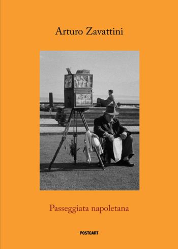 Passeggiata napoletana - Arturo Zavattini - Libro Postcart Edizioni 2017, Fotografia | Libraccio.it