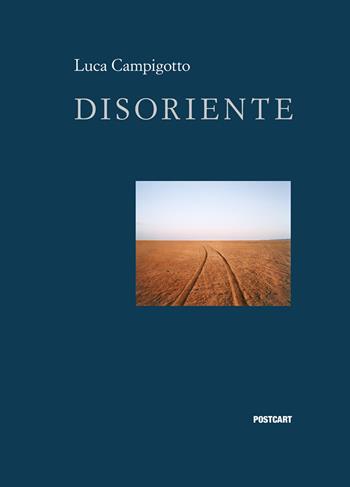 Disoriente. Ediz. a colori - Luca Campigotto - Libro Postcart Edizioni 2018 | Libraccio.it
