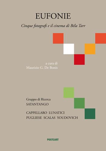 Eufonie. Cinque fotografi e il cinema di Béla Tarr. Ediz. illustrata  - Libro Postcart Edizioni 2019 | Libraccio.it
