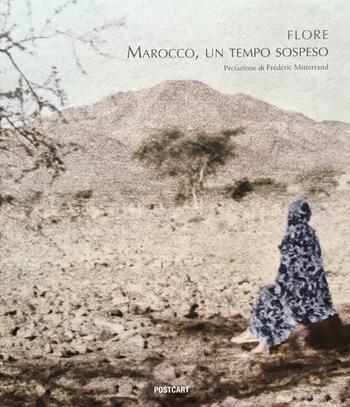 Marocco. Un tempo sospeso. Ediz. illustrata - Flore - Libro Postcart Edizioni 2019 | Libraccio.it
