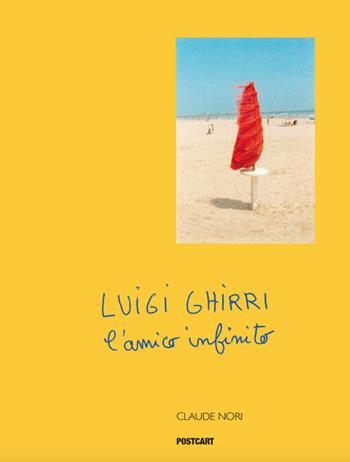 Luigi Ghirri. L'amico infinito - Claude Nori - Libro Postcart Edizioni 2019 | Libraccio.it