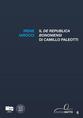 Il «De Republica Bononiensi» di Camillo Paleotti - Irene Iarocci - Libro BraDypUS 2014, Quaderni di storicamente | Libraccio.it